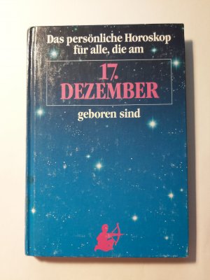 Das persönliche Horoskop für alle, die am 17.12. geboren sind