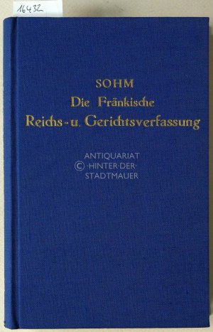 Die Fränkische Reichs- und Gerichtsverfassung. [= Die Altdeutsche Reichs- und Gerichtsverfassung, Erster Band]