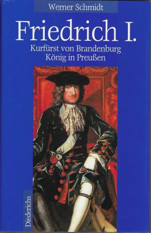 Friedrich I. - Kurfürst von Brandenburg König in Preußen