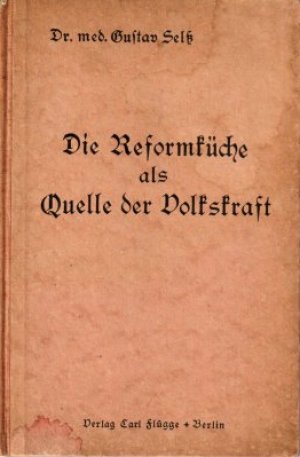 Die Reformküche als Quelle der Volkskraft.,Mit einer reichhaltigen Zusammenstellung von Zubereitungsvorschriften für die neuzeitliche Küche und Übergangskost von Käthe Birke.