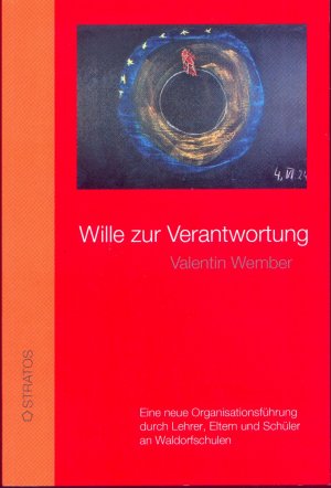 Wille zur Verantwortung. Eine neue Organisationsführung durch Lehrer, Eltern und Schüler an Waldorfschulen