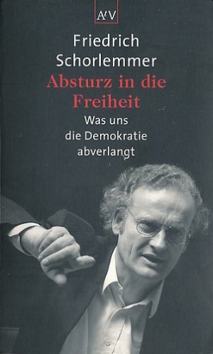 Absturz in die Freiheit. Was uns die Demokratie abverlangt.