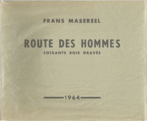 Route des Hommes. Soixante bois gravés. 60 Original-Holzschnitte.