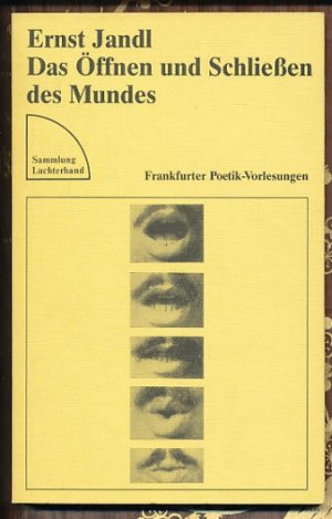 Das Öffnen und Schließen des Mundes. Frankfurter Poetik-Vorlesung.