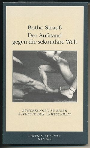 Der Aufstand gegen die sekundäre Welt. Bemerkungen zu einer Ästhetik der Anwesenheit.