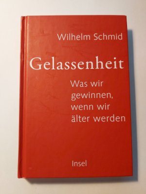 gebrauchtes Buch – Wilhelm Schmid – Gelassenheit - Was wir gewinnen, wenn wir älter werden