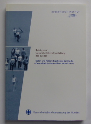 Beiträge zur Gesundheitsberichterstattung des Bundes / Daten und Fakten: Ergebnisse der Studie "Gesundheit in Deutschland aktuell 2012"