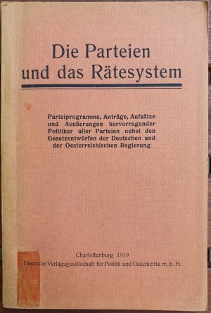 Die Parteien und das Rätesystem. Parteiprogramme, Anträge, Aufsätze und Aeußerungen hervorragender Politiker aller Parteien nebst den Gesetzesentwürfen […]