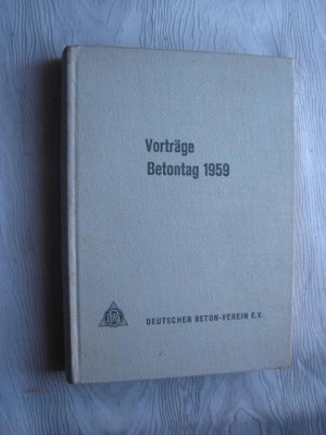 Vorträge auf dem Betontag 1959 am 13., 14. und 15. Mai in München.