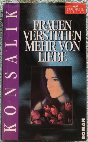 Frauen verstehen mehr von Liebe - Konsalik, Heinz G