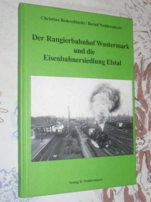 gebrauchtes Buch – Bedeschinski, Christian; Neddermeyer – Der Rangierbahnhof Wustermark und die Eisenbahnersiedlung Elstal