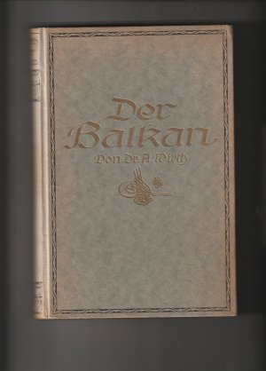 Der Balkan. Seine Länder und Völker in Geschichte, Kultur, Politik, Volkswirtschaft und Weltverkehr.