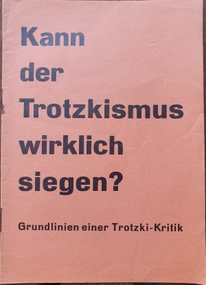 Kann der Trotzkismus wirklich siegen? Grundlinien einer Trotzki-Kritik.