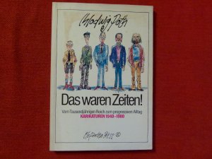 Das waren noch Zeiten - Vom Tausendjährigen Reich zum progressiven Alltag 1940 - 1980