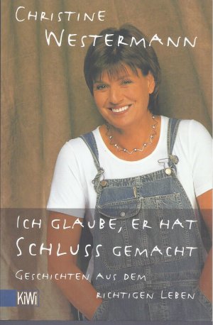 gebrauchtes Buch – Christine Westermann – Ich glaube, er hat Schluss gemacht - Geschichten aus dem richtigen Leben