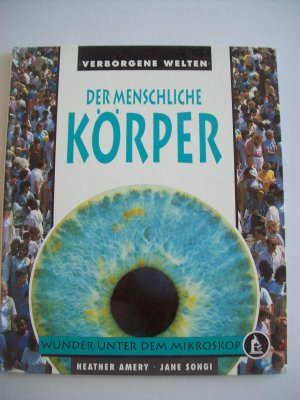 gebrauchtes Buch – Amery, Heather / Songi – DER MENSCHLICHE KÖRPER - Wunder unter dem Mikroskop. (Reihe: Verborgene Welten).