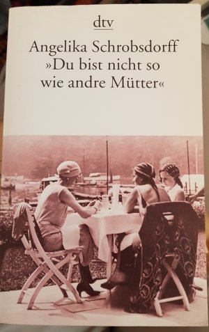 gebrauchtes Buch – Angelika Schrobsdorff – "Du bist nicht so wie andre Mütter" - Die Geschichte einer leidenschaftlichen Frau