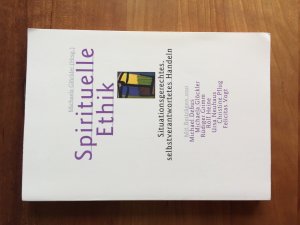 gebrauchtes Buch – Glöckler, Michaela; Debus, Michael; Grimm, Rüdiger; Heine, Rolf; Neuhaus, Ursa; Pflug, Christine; Vogt, Felicitas – Spirituelle Ethik - Situationsgerechtes, selbstverantwortetes Handeln