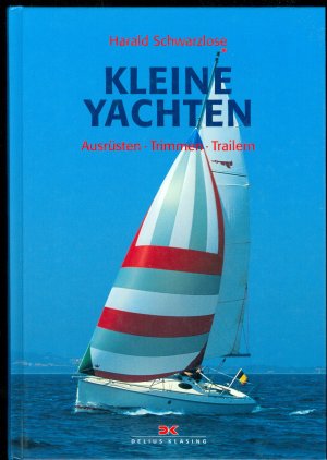 Kleine Yachten - Ausrüsten, Trimmen, Trailern