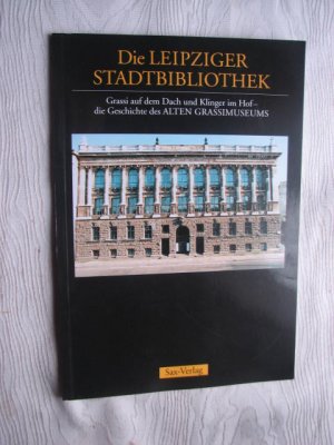 Die Leipziger Stadtbibliothek - Grassi auf dem Dach und Klinger im Hof - die Geschichte des Alten Grassimuseums am Wilhelm-Leuschner-Platz in Leipzig