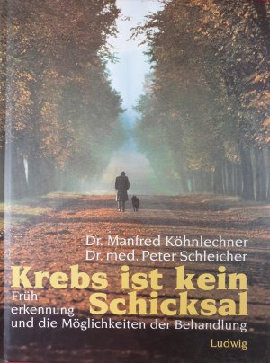 gebrauchtes Buch – Köhnlechner, Manfred; Schleicher, Peter – Krebs ist kein Schicksal: Früherkennung und die Möglichkeiten zur Behandlung