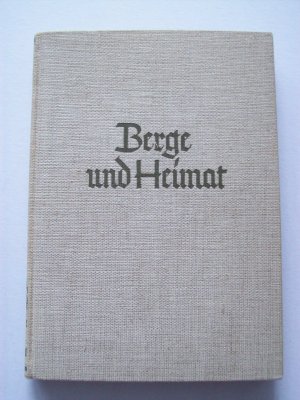 BERGE UND HEIMAT - Das Buch von den Bergen und ihren Menschen / Th. Knaur Nachfahren 1935