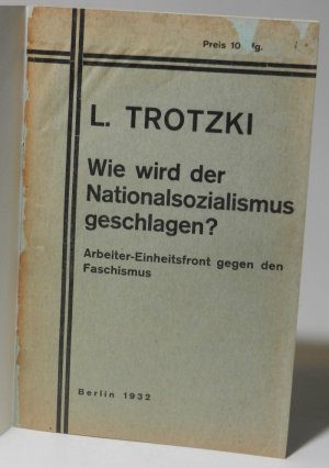 Wie wird der Nationalsozialismus geschlagen? Arbeiter-Einheitsfront gegen den Faschismus. Hg.: Linke Opposition der KPD.