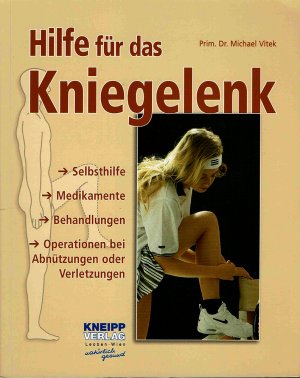 Hilfe für das Kniegelenk (Selbsthilfe, Medikamente, Behandlungen, Operationen bei Abnützungen oder Verletzungen)