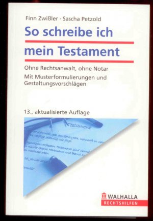 So schreibe ich mein Testament - Ohne Rechtsanwalt, ohne Notar; Mit Musterformulierungen und Gestaltungsvorschlägen; Walhalla Rechtshilfen