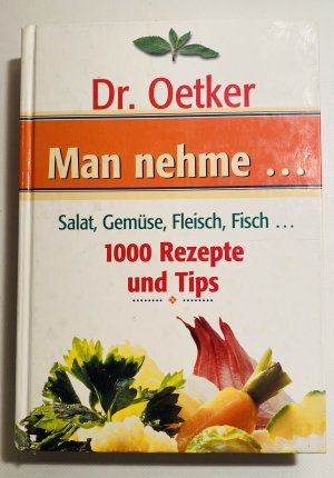 Dr. Oetker MAN NEHME... Salat, Gemüse, Fleisch, Fisch... 1000 Rezepte und Tips