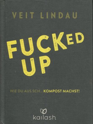 gebrauchtes Buch – Veit Lindau – Fucked up - Wie du aus Sch... Kompost machst!