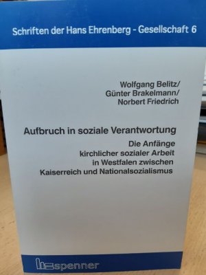 Aufbruch in soziale Verantwortung - Die Anfänge kirchlicher sozialer Arbeit in Westfalen zwischen Kaiserreich und Nationalsozialismus