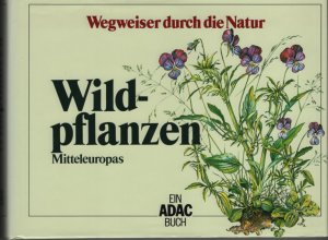 Wildpflanzen Mitteleuropas. Wegweiser durch die Natur.