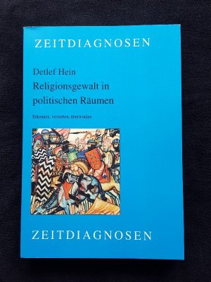 Religionsgewalt in politischen Räumen. Erkennen, verstehen, überwinden