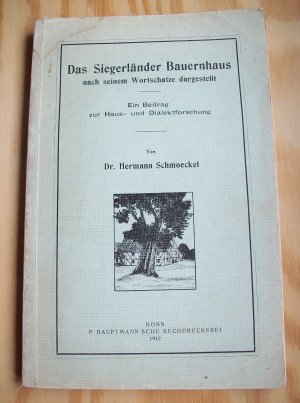 Das Siegerländer Bauernhaus nach seinem Wortschatze dargestellt. Ein Beitrag zur Haus- und Dialektforschung.