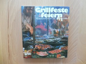 Grillfeste feiern - 100 ausgezeichnete Grill-und Salat-Ideen