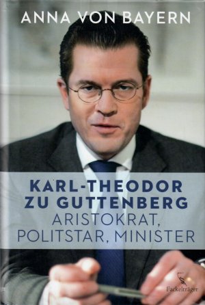 gebrauchtes Buch – Guttenberg, Karl-Theodor zu - Bayern – Karl-Theodor zu Guttenberg. Aristokrat, Politstar, Minister.