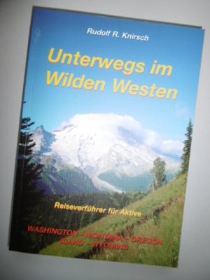 gebrauchtes Buch – Knirsch, Rudolf R – Unterwegs im Wilden Westen. Band 2: Washington, Montana, Wyoming, Idaho, Oregon