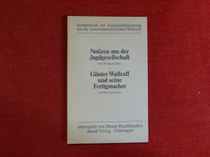 Notizen aus der Jagdgesellschaft (Linder aus: Süddeutsche Zeitung vom 17.10.1987). Günter Wallraff und seine Fertigmacher (Schneider aus: Die Weltwoche, Zürich, 22.10.1987). Sonderdruck zur Auseinandersetzung um die Autorenschaft Günter Wallraffs.