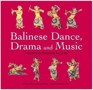 Balinese Dance, Drama And Music: A Guide to the Performing Arts of Bali: A Guide for Performing Arts of Bali