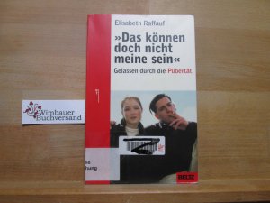 gebrauchtes Buch – Elisabeth Raffauf – "Das können doch nicht meine sein!" : gelassen durch die Pubertät. Beltz-Taschenbuch ; 809