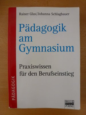 gebrauchtes Buch – Glas, Rainer/Johanna Schlagbauer – Brigg: Methodik und Pädagogik / Pädagogik am Gymnasium - Praxiswissen für den Berufseinstieg