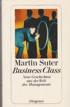 Business Class. (Business Class II) Neue Geschichten aus der Welt des Managements. (Sämtliche Kolumnen...zuerst veröffentlicht in der 'Weltwoche', Zürich..1999 bis 2001.)