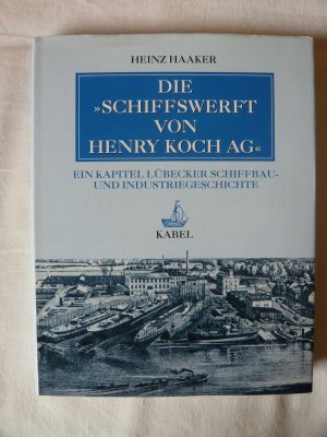 Die Schiffswerft von Henry Koch AG - Ein Kapitel Lübecker Schiffbau- und Industriegeschichte (ISBN 3828887805)
