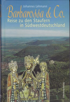 gebrauchtes Buch – Johannes Lehmann – Barbarossa & Co. - Reise zu den Staufern in Südwestdeutschland