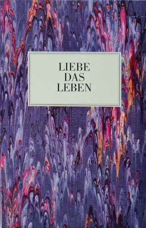 Liebe das Leben: Worte der Liebe /Wege des Glücks /Stunden der Besinnung