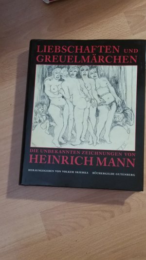 gebrauchtes Buch – Heinrich Mann – Liebschaften und Greuelmärchen : die unbekannten Zeichnungen von Heinrich Mann.