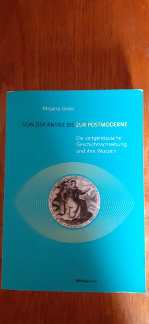 Von der Antike bis zur Postmoderne - Die zeitgenössische Geschichtsschreibung und ihre Wurzeln