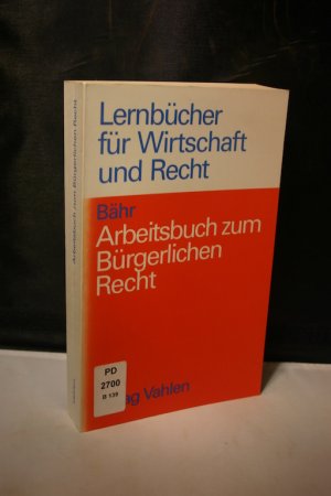 Arbeitsbuch zum Bürgerlichen Recht. 168 Übungsfälle und 400 Wiederholungsfragen zur Vertiefung der Grundzüge des Bürgerlichen Rechts (Lernbücher für Wirtschaft und Recht)