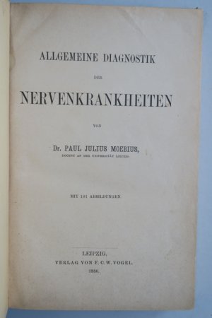 Moebius, Paul Julius: Allgemeine Diagnostik der Nervenkrankheiten. Erste Ausgabe. Leipzig, Verlag von F. C. W. Vogel, 1886. * Mit 101 Textholzschnitten […]